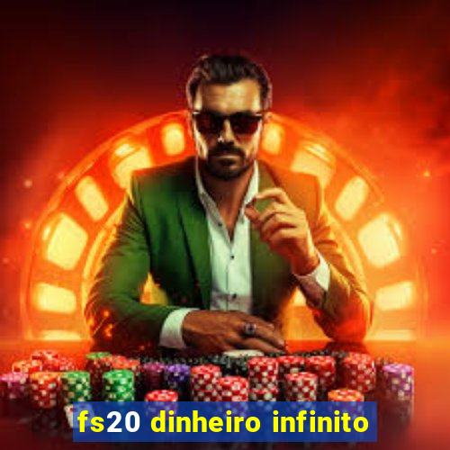 fs20 dinheiro infinito